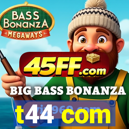 t44 com